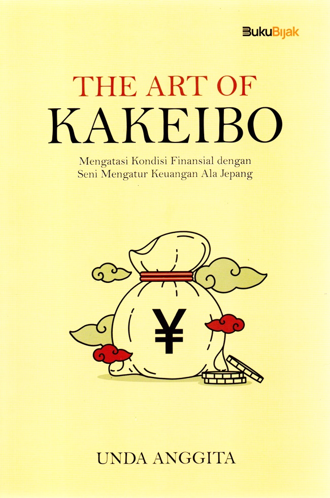 Art of kakeibo, the : mengatasi kondisi finansial dengan seni mengatur keuangan ala Jepang